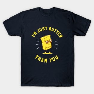 I'm Just Butter Than You T-Shirt